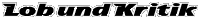 Lob und Kritik